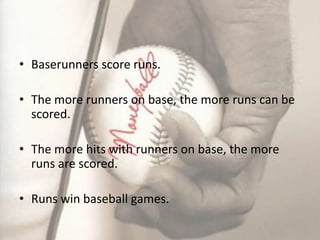 Baserunners score runs.