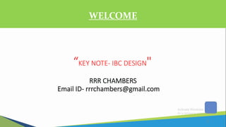 1
“KEY NOTE- IBC DESIGN"
WELCOME
 