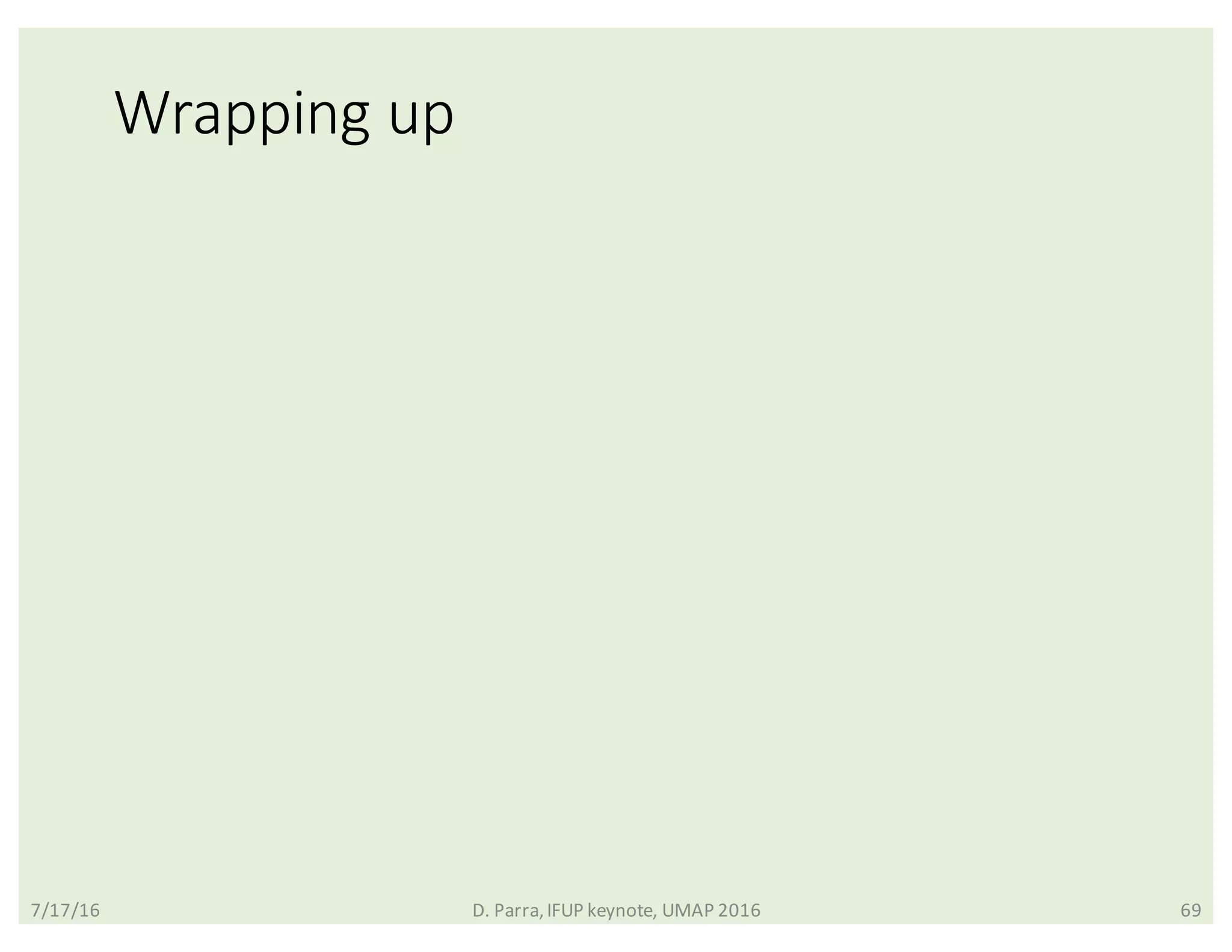 Wrapping	up
7/17/16 D.	Parra,	IFUP	keynote,	UMAP	2016 69
 