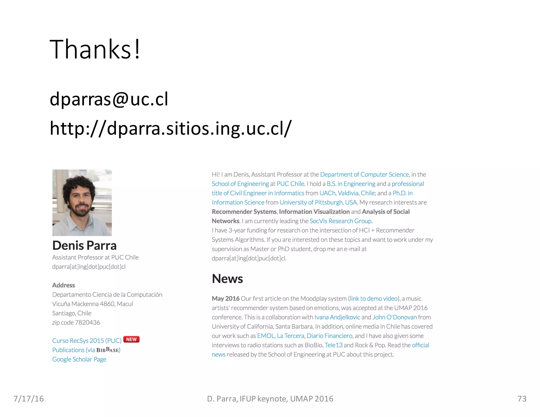 Thanks!
dparras@uc.cl
http://dparra.sitios.ing.uc.cl/
7/17/16 D.	Parra,	IFUP	keynote,	UMAP	2016 73
 