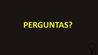 PERGUNTAS?
 