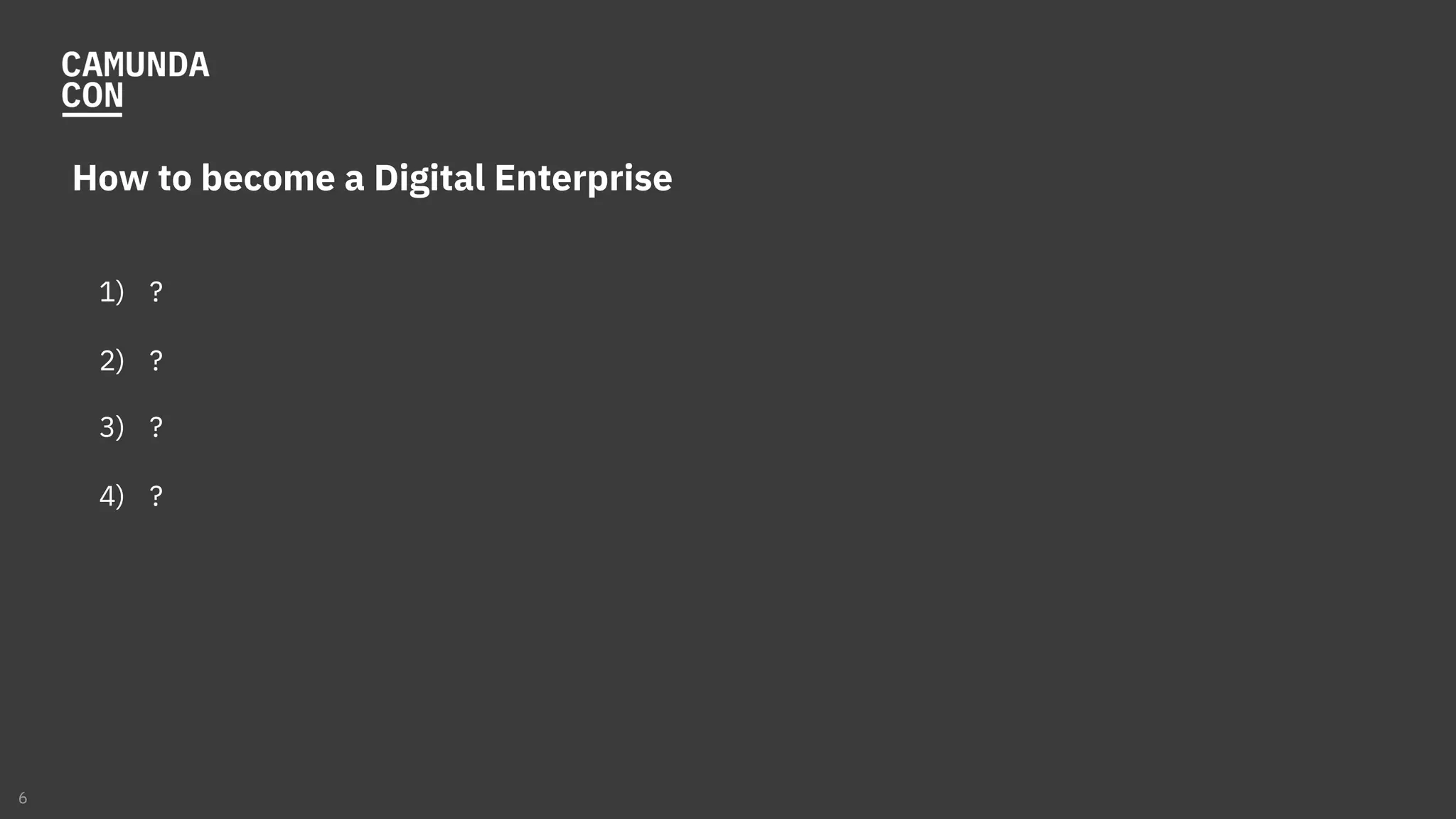 How to become a Digital Enterprise
1) ?
2) ?
3) ?
4) ?
6
 