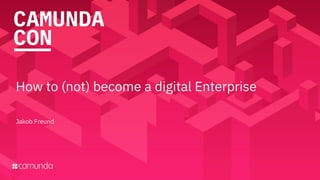 How to (not) become a digital Enterprise
Jakob Freund
 