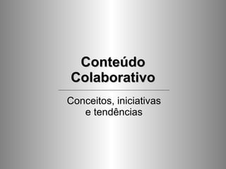 Conteúdo Colaborativo Conceitos, iniciativas e tendências 