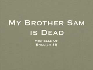 My Brother Sam is Dead ,[object Object],[object Object]