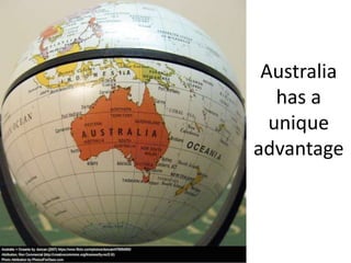 Australia
has a
unique
advantage
 