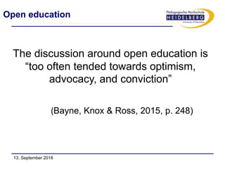 Open education
The discussion around open education is
“too often tended towards optimism,
advocacy, and conviction”
(Bayn...