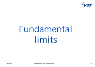 2319/05/2015 23Aarne Mämmelä, aarne.mammela@vtt.fi
Fundamental
limits
 