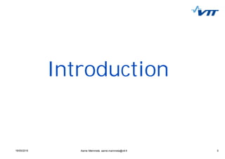 319/05/2015 3Aarne Mämmelä, aarne.mammela@vtt.fi
Introduction
 