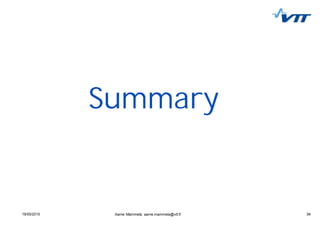 3419/05/2015 34Aarne Mämmelä, aarne.mammela@vtt.fi
Summary
 