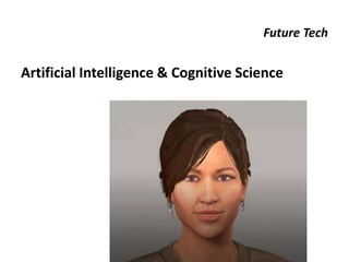 Future Tech
Artificial Intelligence & Cognitive Science
 