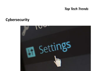 Top Tech Trends
Cybersecurity
 