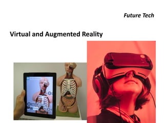 Future Tech
Virtual and Augmented Reality
 