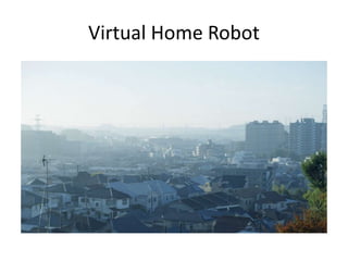 Virtual Home Robot
 