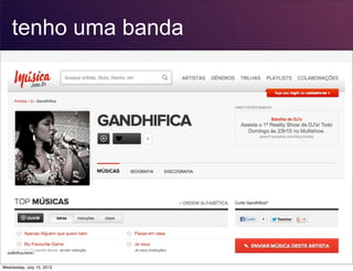 tenho uma banda
Wednesday, July 10, 2013
 
