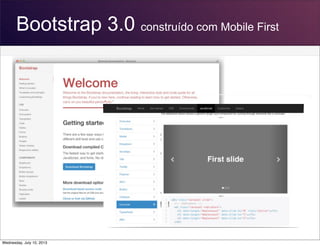 Bootstrap 3.0 construído com Mobile First
Wednesday, July 10, 2013
 