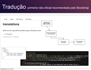 Tradução primeira não-oficial recomendada pelo Bootstrap
Wednesday, July 10, 2013
 