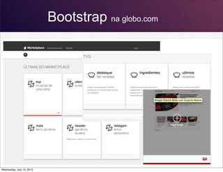 Bootstrap na globo.com
Wednesday, July 10, 2013
 