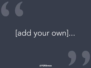 @FGRibreau
“[add your own]...
 