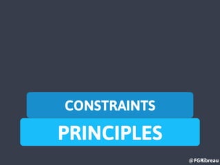 @FGRibreau
PRINCIPLES
CONSTRAINTS
 