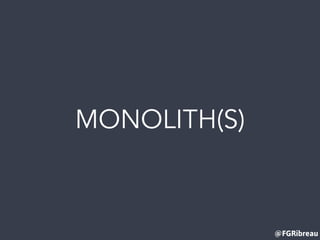 @FGRibreau
MONOLITH(S)
 