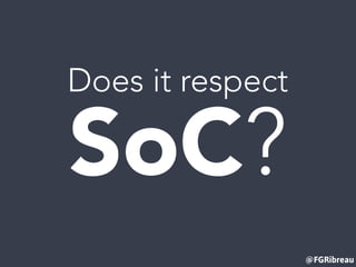 @FGRibreau
Does it respect
SoC?
 