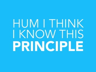 HUM I THINK
I KNOW THIS
PRINCIPLE
 