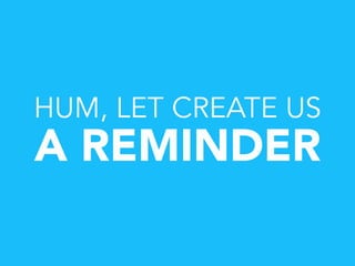 HUM, LET CREATE US
A REMINDER
 