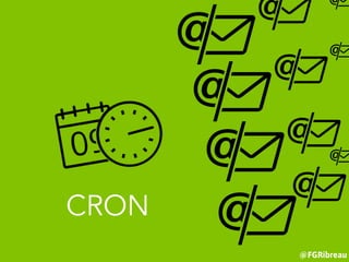 @FGRibreau
CRON
 