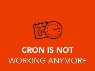 CRON IS NOT
WORKING ANYMORE
 