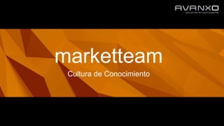 marketteam
Cultura de Conocimiento
 
