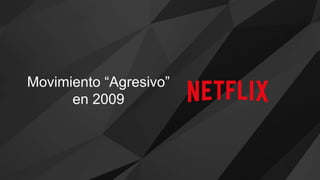 Movimiento “Agresivo”
en 2009
 