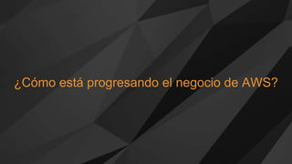 ¿Cómo está progresando el negocio de AWS?
 