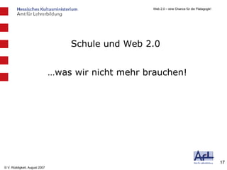 … was wir nicht mehr brauchen! Schule und Web 2.0 