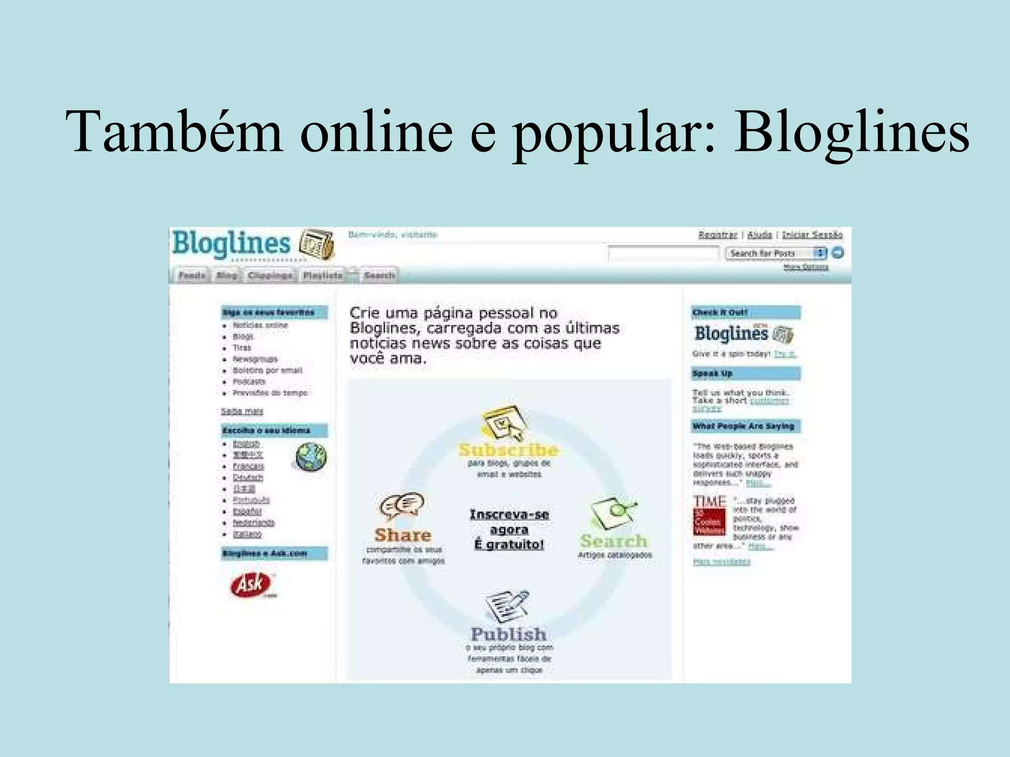 Também online e popular: Bloglines 