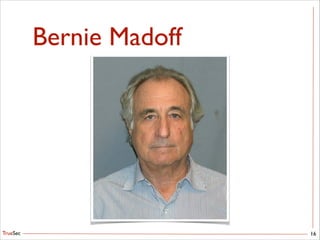 TrueSec
Bernie Madoff
16
 
