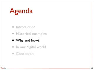 TrueSec
Agenda
18
• Introduction	

• Historical examples	

• Why and how?	

• In our digital world	

• Conclusion
 
