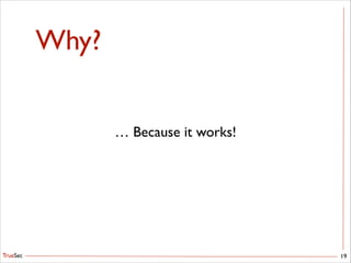 TrueSec
Why?
19
… Because it works!
 