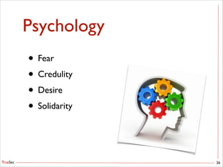 TrueSec
Psychology
• Fear	

• Credulity	

• Desire	

• Solidarity
26
 