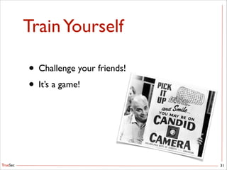 TrueSec
TrainYourself
• Challenge your friends!	

• It’s a game!
31
 