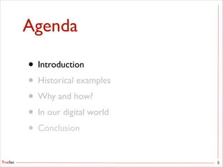 TrueSec
Agenda
5
• Introduction	

• Historical examples	

• Why and how?	

• In our digital world	

• Conclusion
 