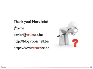 TrueSec
Thank you! More info?	

@xme	

xavier@truesec.be	

http://blog.rootshell.be	

https://www.truesec.be
50
 