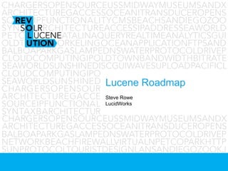 Lucene Roadmap
Steve Rowe
LucidWorks
 
