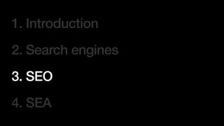 1. Introduction


2. Search engines


3. SEO


4. SEA
 