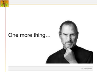 One more thing…




                  ©Thierry Pires
 