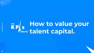 How to value your
talent capital.
 