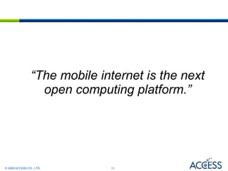 “ The mobile internet is the next open computing platform.” 