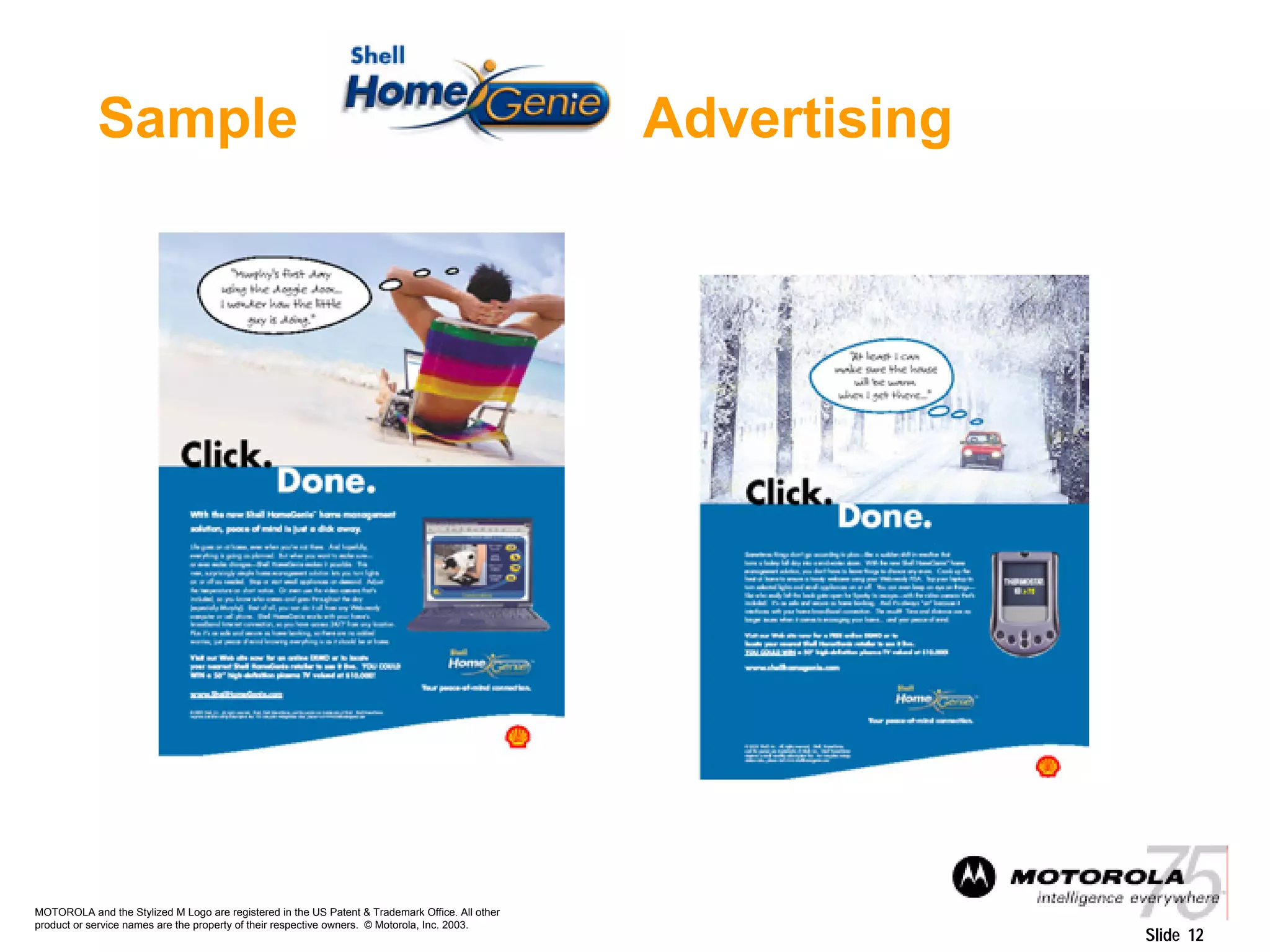 MOTOROLA and the Stylized M Logo are registered in the US Patent & Trademark Office. All other
product or service names are the property of their respective owners. © Motorola, Inc. 2003.
Slide 12
Sample Advertising
 