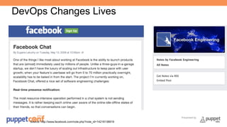 Presented by 
DevOps Changes Lives 
Source: http://www.facebook.com/note.php?note_id=14218138919 
 
