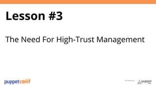 Presented by 
Lesson #3 
The Need For High-Trust Management 
 